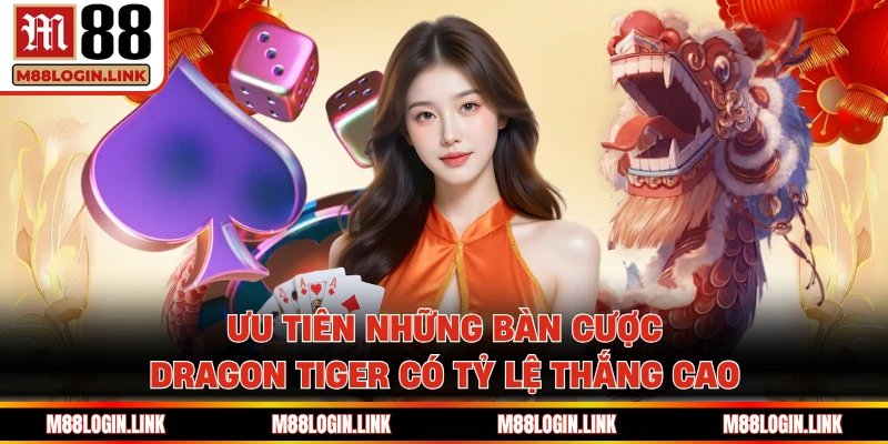 Ưu tiên những bàn cược Dragon Tiger có tỷ lệ thắng cao