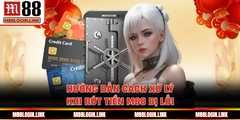 Liên hệ ngay CSKH M88 nếu giao dịch thanh toán gặp lỗi