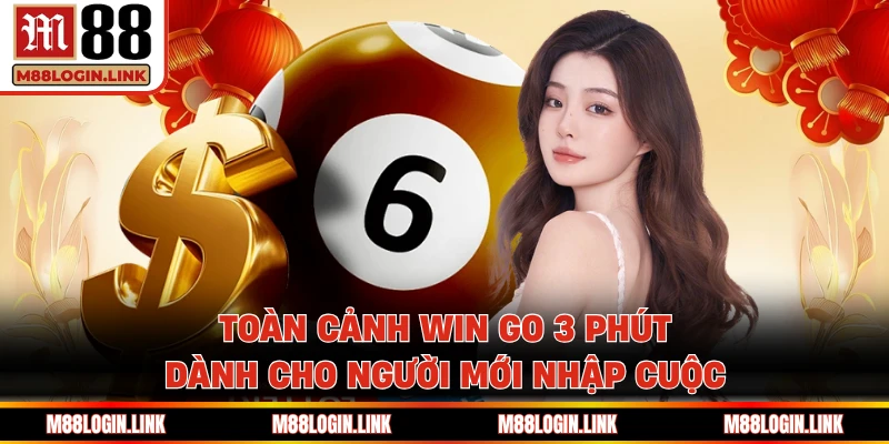 Toàn cảnh Win Go 3 phút dành cho người mới nhập cuộc