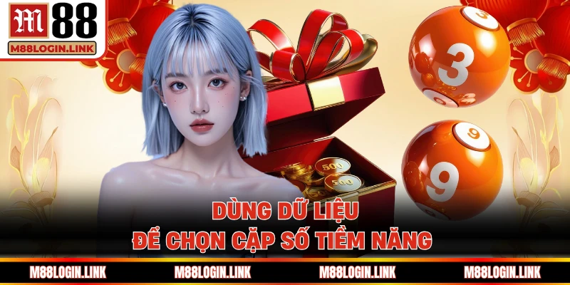 Dùng dữ liệu để chọn cặp số tiềm năng dễ dàng